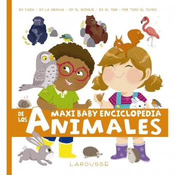 Maxi Baby enciclopedia de los animales - Larousse Editorial