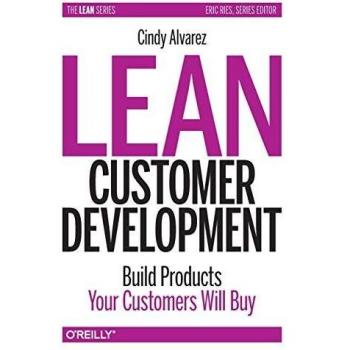 Lean Customer Development: Building Products Your Customers Will Buy