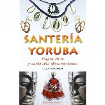 Santaría yoruba : magía, culto y sabiduría afroamericana