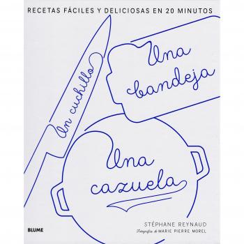 Un cuchillo, una bandeja, una cazuela: Recetas fáciles y deliciosas en 20 minutos - REYNAUD , STEPHANE; REYNUAD, STEPHANE
