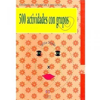 500 Actividades Con Grupos: Dinamicas, Tecnicas Y Recursos
