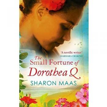 The Small Fortune of Dorothea Q - Novel by Sharon Maas