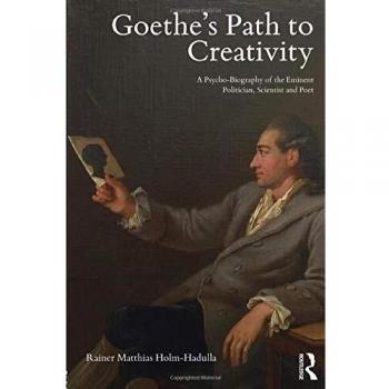 Goethezs path to creativity a psychobiography of the eminent politician scientist and poet