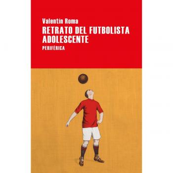 Retrato del futbolista adolescente: 136 - Roma, Valentín