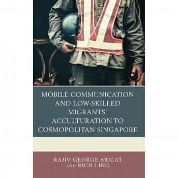 Comunicación Móvil y Aclimatación de Migrantes de Baja Calificación en Singapur Cosmopolita
