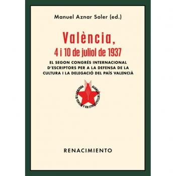 Valencia 4 I 10 De Juliol De 1937: El Segon Congrés Internacional d?Escriptors per a la Defensa