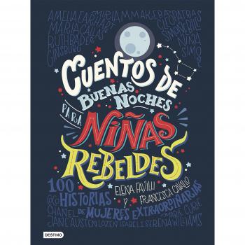 Cuentos de buenas noches para niñas rebeldes: 100 historias de mujeres extraordinarias - Francesca Cavallo