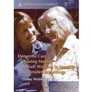 Dementia Care Training Manual for Nursing and Residential Staff - Comprehensive Guide by Jessica Kingsley Publishers