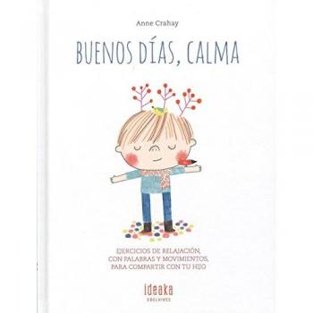 Buenos días, calma: Ejercicios de relajación, con palabras y movimientos para compartir con tu hijo