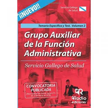 Grupo Auxiliar de la Funcion Administrativa. Temario especifico y test. Volumen 2. SERGAS.