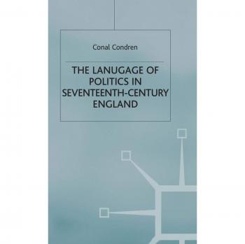 The Language of Politics in Seventeenth-Century England