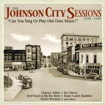 The Johnson City Sessions: Can You Sing Or Play Old-Time Music? (4-CD Deluxe Box Set)