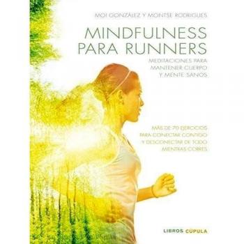 Mindfulness para runners: Ejercicios para mantener cuerpo y mente sanos