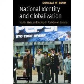 National Identity and Globalization: Youth, State, and Society in Post-Soviet Eurasia - Douglas W. Blum