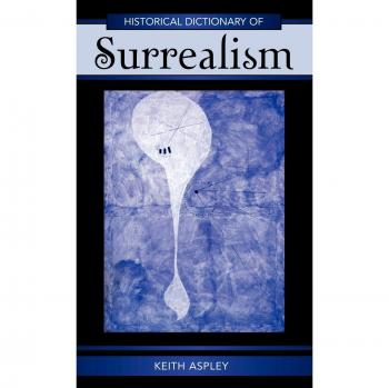 Surrealism Historical Dictionary: Comprehensive Guide to Literary and Artistic Movements