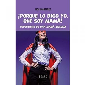 Porque lo digo yo que soy mama: Repertorio de una mamá molona