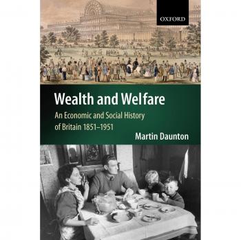 Oxford Economic and Social History: Wealth and Welfare in Britain 1851-1951