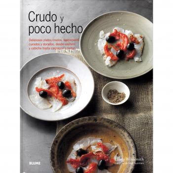 Crudo y poco hecho: Deliciosos platos crudos, ligeramente curados y dorados, desde sashimi y cebiche - WILDSMITH, LINDY