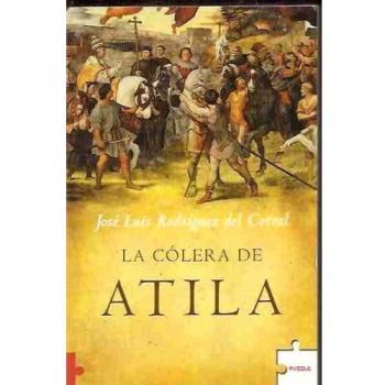 Colera de atila, la - Jose Luis Rodriguez Del Corral