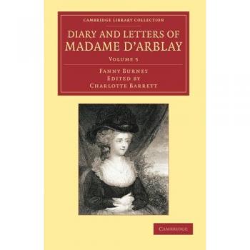 Diario y Cartas de Madame d'Arblay: Volumen 5 - Editado por su Sobrina (Colección de Biblioteca de Cambridge - Estudios Literarios)