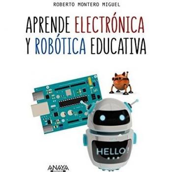 Aprende electrónica y robótica educativa - Montero Miguel, Roberto
