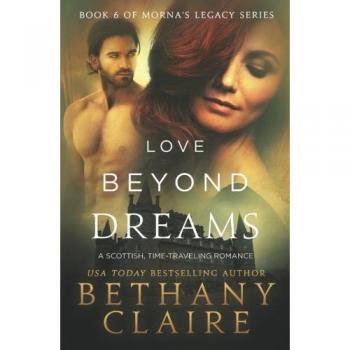 Love Beyond Dreams: Scottish Time-Travel Romance Novel (Morna's Legacy Series, Book 8)