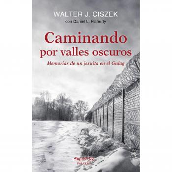 Caminando Por Valles Oscuros: Memorias de un jesuita en el Gulag: 120 - Ciszek, Walter J./flaherty, Daniel L.