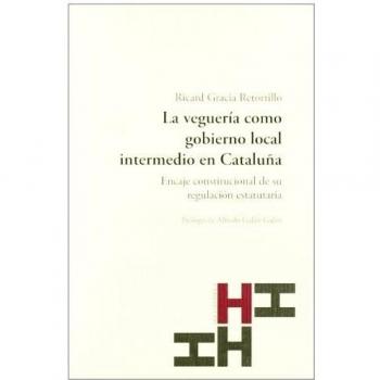 La veguería como gobierno local intermedio en Cataluña: encaje constitucional de su regulación estatutaria