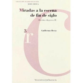 Miradas a la escena de fin de siglo: Escritos dispersos II