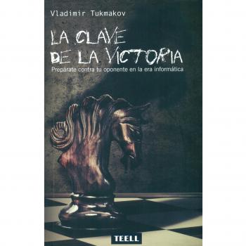 La clave de la victoria: Prepárate contra tu oponente en la era informática - Vladimir Tukmakov