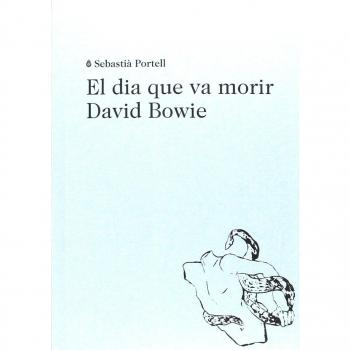 El dia que va morir David Bowie - Sebastià Portell