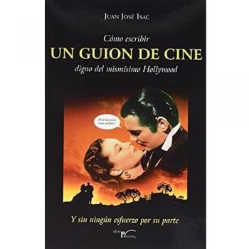 Cómo escribir UN GUION DE CINE digno del mismísimo Hollywood: Y sin ningún esfuerzo por su parte