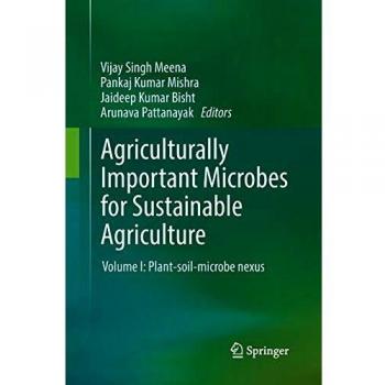 Agriculturally Important Microbes for Sustainable Agriculture: Volume I: Plant-soil-microbe nexus