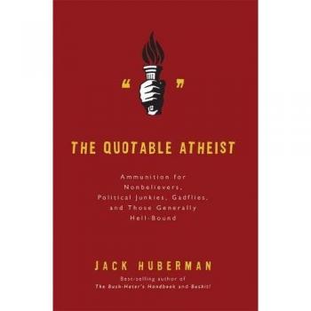Quotable Atheist: Ammunition for Nonbelievers, Political Junkies, Gadflies and Those Generally Hell-bound