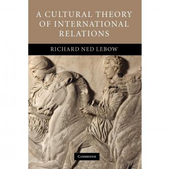 Cultural Theory of International Relations - Paperback Edition by Richard Ned Lebow