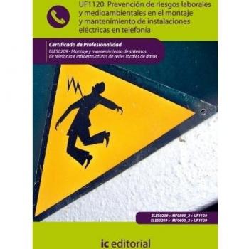 Prevención de riesgos laborales y medioambientales en el montaje y mantenimiento de instalaciones eléctricas en telefonía. ELES0209 - Montaje y mant. sist. telefonía e infraes. redes locales de datos