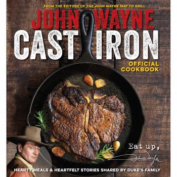Official John Wayne Cast Iron Cookbook, The