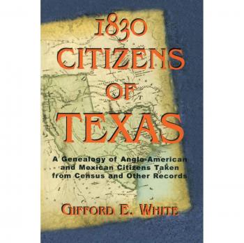 1830 Texas Citizen Genealogy: Anglo American & Mexican American Records by Gifford White (Paperback)