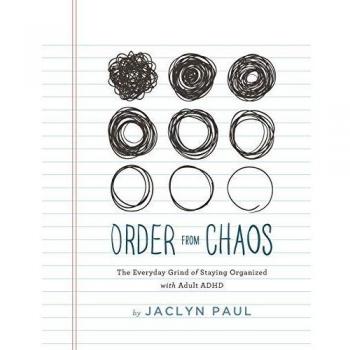 Order from Chaos: The Everyday Grind of Staying Organized with Adult ADHD