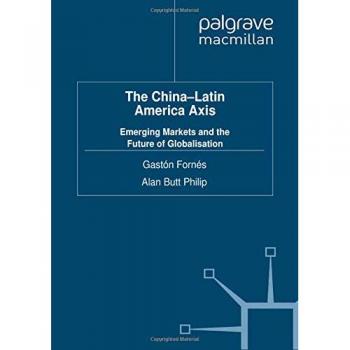 The China-Latin America Axis: Emerging Markets and the Future of Globalisation