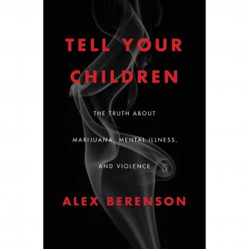 Tell Your Children: The Truth About Marijuana, Mental Illness, and Violence