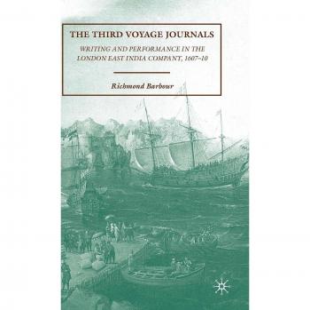 The Third Voyage Journals: Writing and Performance in the London East India Company, 1607-10