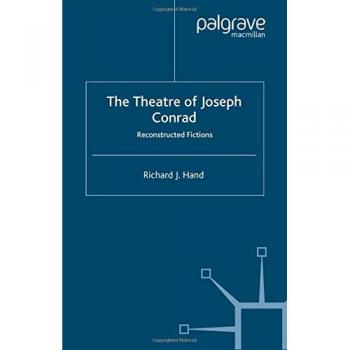 The Theatre of Joseph Conrad: Reconstructed Fictions