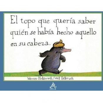 El Topo Que Queria Saber Quien Le Habia.... - Werner Holzwarth