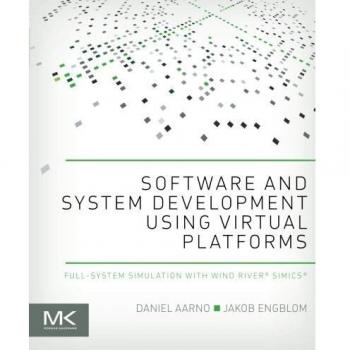 Software and System Development using Virtual Platforms: Full-System Simulation with Wind River Simics