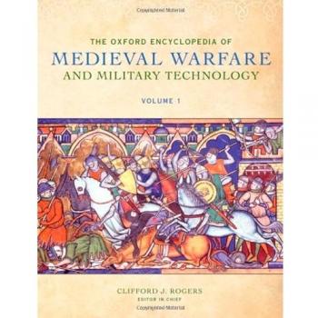 Oxford Encyclopedia of Medieval Warfare and Military Technology Set: The Oxford Encyclopedia of Medieval Warfare and Military Technology