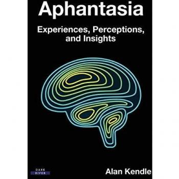 Aphantasia: Experiences, Perceptions, and Insights by Alan Kendle - Insightful Exploration of Aphantasia