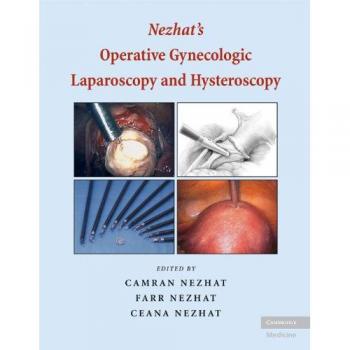 Nezhat's Surgical Gynecologic Laparoscopy and Hysteroscopy Manual