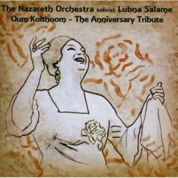 Tribute to Oum Kolthoum - LUBNA SALAME OUM KOULTHOUM (OUM KALSOUM / OMME KOLSOUM) NAZARETH ORCHESTRA, THE