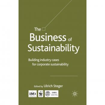 The Business of Sustainability: Building Industry Cases for Corporate Sustainability